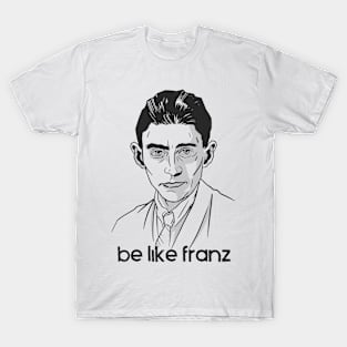 Be Like Franz - Kafka Drawing T-Shirt
